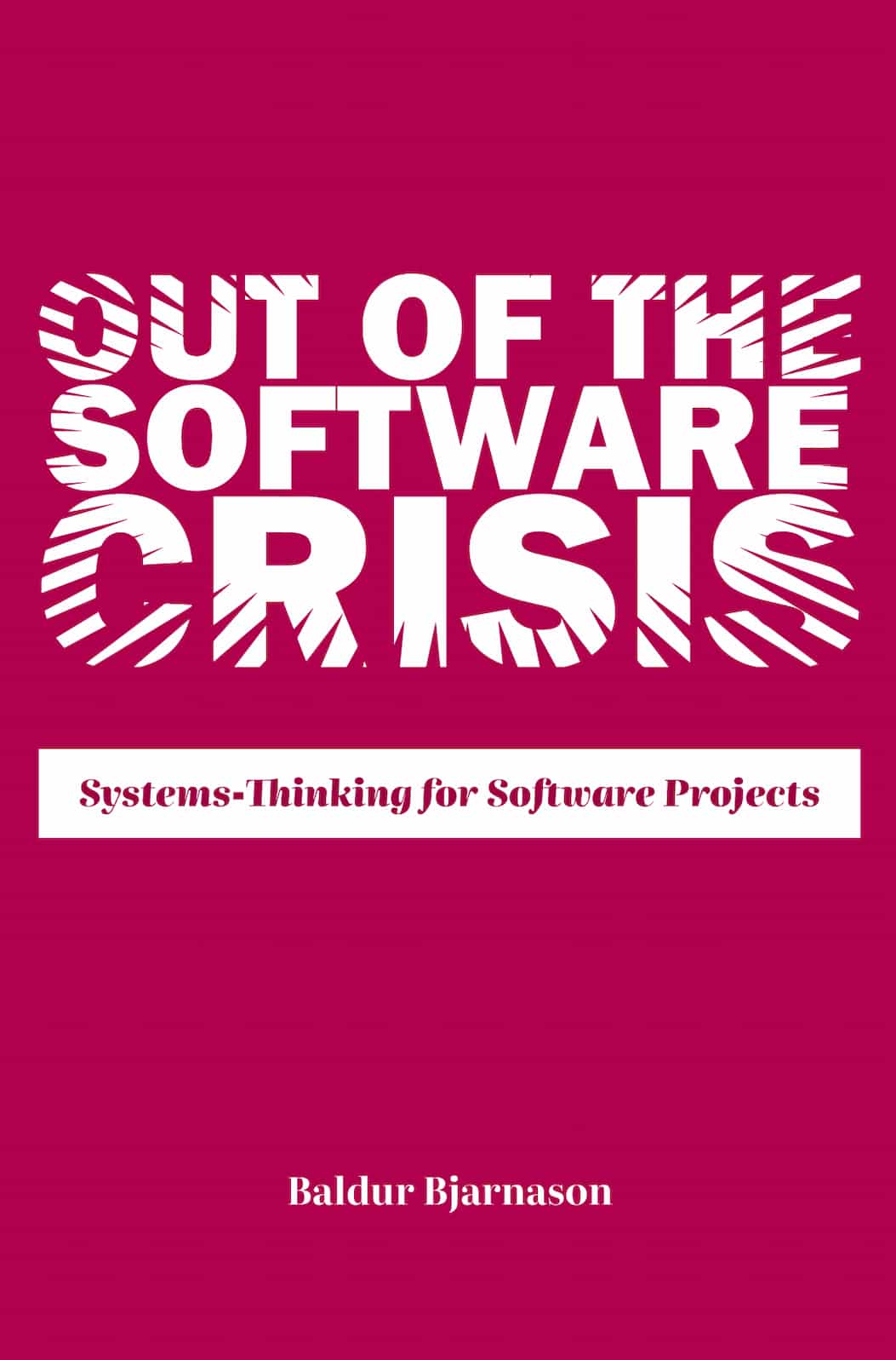 The cover for the book. It says 'Out of the Software Crisis: Systems-Thinking for Software Projects, by Baldur Bjarnason'